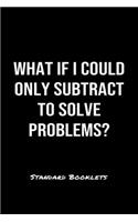What If I Could Only Subtract To Solve Problems?