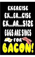 Exercise ... Eggs are sides for bacon Notebook