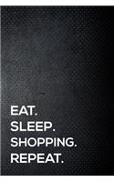 Eat. Sleep. Shopping. Repeat.