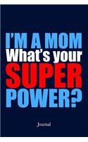 I'm a Mom What's Your Superpower Journal: Cute Superhero Mother's Day Gift