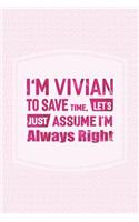 I'm Vivian to Save Time, Let's Just Assume I'm Always Right: First Name Funny Sayings Personalized Customized Names Women Girl Mother's Day Gift Notebook Journal