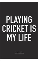 Playing Cricket Is My Life