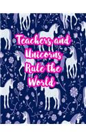 Teachers and Unicorns Rule the World: Cute Lined Journal Notebook Lesson Planner and Grade Book with Funny Quote and Unicorn Cover - Perfect for Teacher Appreciation Gifts, End of the Ye