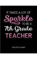 It Takes A Lot of Sparkle to Be A 7Th Grade Teacher 2019-2020 Planner: Dated Lesson Plans with Calendar & Vertical Days(10 Academic Year July 2019 to June 2020 - Pink)