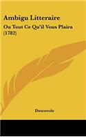Ambigu Litteraire: Ou Tout Ce Qu'il Vous Plaira (1782)