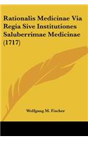 Rationalis Medicinae Via Regia Sive Institutiones Saluberrimae Medicinae (1717): (Latin)