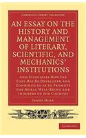 An Essay on the History and Management of Literary, Scientific, and Mechanics' Institutions
