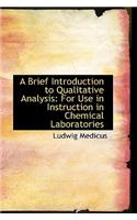 A Brief Introduction to Qualitative Analysis: For Use in Instruction in Chemical Laboratories
