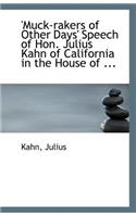 'Muck-Rakers of Other Days' Speech of Hon. Julius Kahn of California in the House of ...