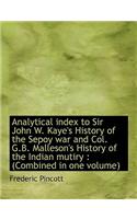 Analytical Index to Sir John W. Kaye's History of the Sepoy War and Col. G.B. Malleson's History of