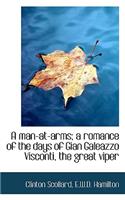 A Man-At-Arms; A Romance of the Days of Gian Galeazzo Visconti, the Great Viper