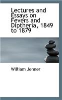 Lectures and Essays on Fevers and Diptheria, 1849 to 1879