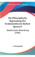 Die Philosophische Begrundung Der Evolutionstheorie Herbert Spencer's