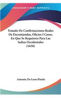 Tratado De Confirmaciones Reales De Encomiendas, Oficios I Casos, En Que Se Requieren Para Las Indias Occidentales (1630)