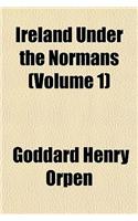 Ireland Under the Normans (Volume 1)