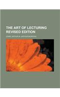The Art of Lecturing Revised Edition: (English)