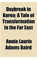 Daybreak in Korea; A Tale of Transformation in the Far East