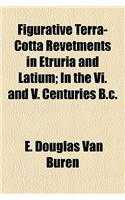 Figurative Terra-Cotta Revetments in Etruria and Latium; In the VI. and V. Centuries B.C.