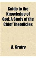 Guide to the Knowledge of God; A Study of the Chief Theodicies