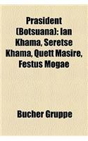Prasident (Botsuana): Ian Khama, Seretse Khama, Quett Masire, Festus Mogae(German)