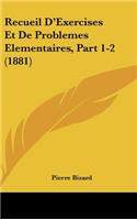Recueil D'Exercises Et de Problemes Elementaires, Part 1-2 (1881)