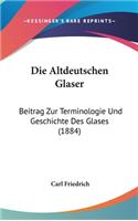 Die Altdeutschen Glaser: Beitrag Zur Terminologie Und Geschichte Des Glases (1884)