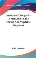 Instances of Longevity in Man and in the Animal and Vegetable Kingdoms
