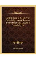 Epilegomena to the Study of Greek Religions and Themis a Study of the Social Origins of Greek Religion