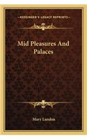 Mid Pleasures and Palaces