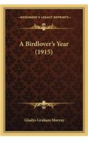 A Birdlover's Year (1915) a Birdlover's Year (1915)