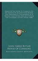 Debate In The House Of Commons, On The Motion Of Sir John Yarde Butler, That Her Majesty's Government, As At Present Constituted, Does Not Possess The Confidence Of This House (1840): (English)