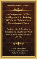 A Comparison Of The Intelligence And Training Of School Children In A Massachusetts Town