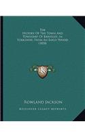 The History Of The Town And Township Of Barnsley, In Yorkshire, From An Early Period (1858)