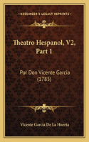 Theatro Hespanol, V2, Part 1: Por Don Vicente Garcia (1785)(Spanish)