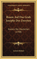 Rosen Auf Das Grab Josephs Des Zweyten: Kaisers Der Deutschen (1788)