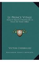 Prince Vitale: Essai Et Recit A Propos De La Folie Du Tasse (1882)