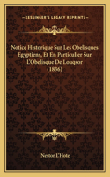 Notice Historique Sur Les Obelisques Egyptiens, Et En Particulier Sur L'Obelisque De Louqsor (1836)