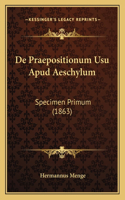 De Praepositionum Usu Apud Aeschylum: Specimen Primum (1863)