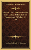 Histoire De L'Autorite Paternelle Et De La Societe Familiale En France Avant 1789, Part 1-3 (1900)