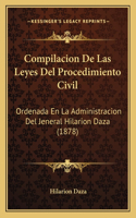 Compilacion De Las Leyes Del Procedimiento Civil: Ordenada En La Administracion Del Jeneral Hilarion Daza (1878)(Spanish)