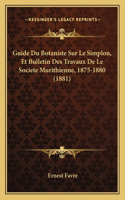 Guide Du Botaniste Sur Le Simplon, Et Bulletin Des Travaux De Le Societe Murithienne, 1875-1880 (1881)