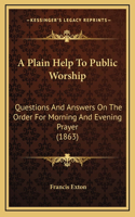 A Plain Help To Public Worship: Questions And Answers On The Order For Morning And Evening Prayer (1863)