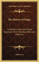History of Magic: Including a Clear, and Precise Exposition of its Procedure, Rites and Mysteries
