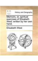 Memoirs, Or, Spiritual Exercises of Elisabeth West: Written by Her Own Hand.