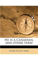 He Is a Canadian, and Other Verse