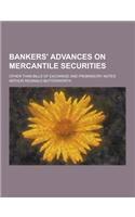 Bankers' Advances on Mercantile Securities; Other Than Bills of Exchange and Promissory Notes