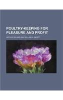 Poultry-Keeping for Pleasure and Profit