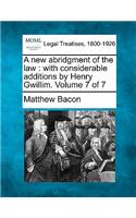 A new abridgment of the law: with considerable additions by Henry Gwillim. Volume 7 of 7(English)