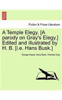 Temple Elegy. [a Parody on Gray's Elegy.] Edited and Illustrated by H. B. [i.E. Hans Busk.]