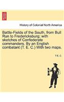 Battle-Fields of the South, from Bull Run to Fredericksburg; With Sketches of Confederate Commanders. by an English Combatant (T. E. C.) with Two Maps.: (English)